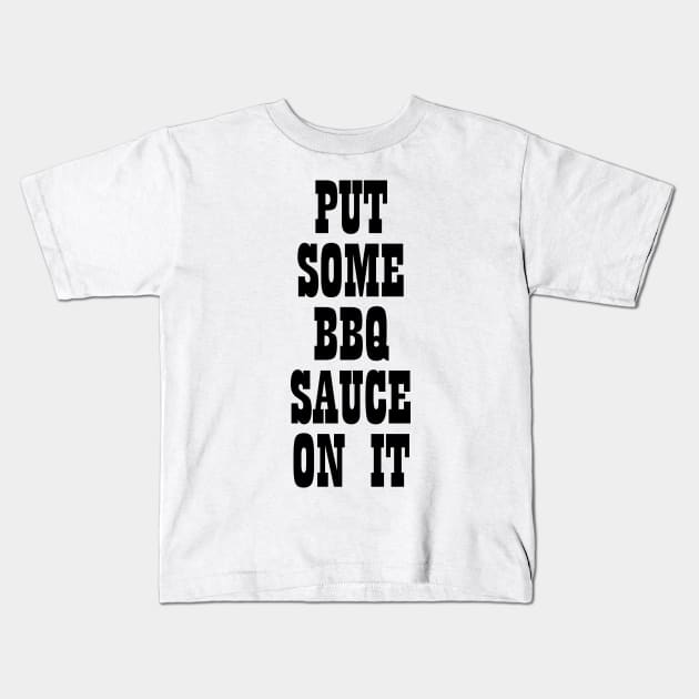 Put some bbq sauce on it T-shirt Kids T-Shirt by RedYolk